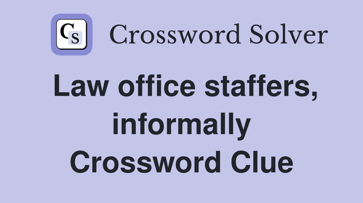 Law office staffers, informally Crossword Clue