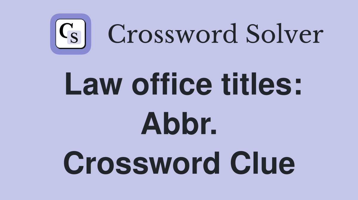 Law office titles: Abbr. Crossword Clue