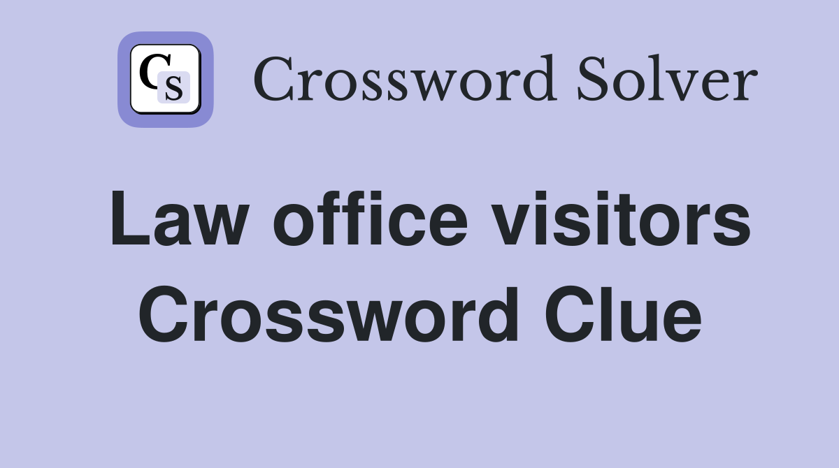 Law office visitors Crossword Clue