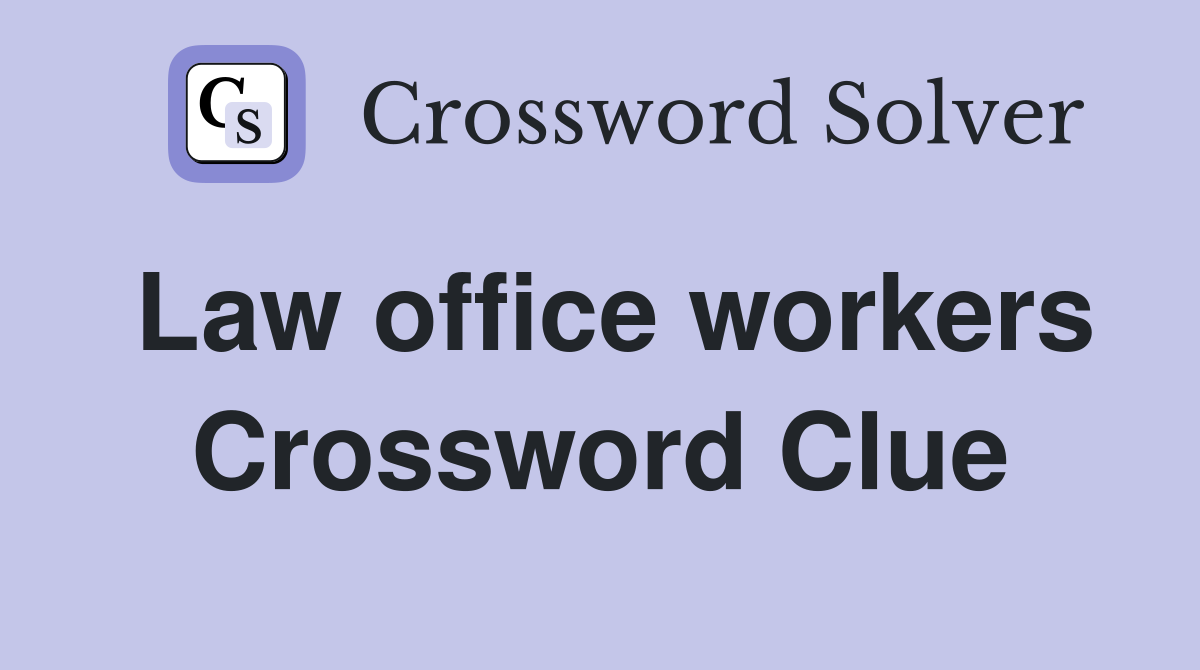 Law office workers Crossword Clue