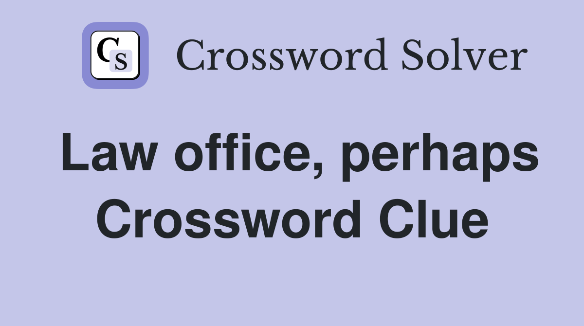 Law office, perhaps Crossword Clue