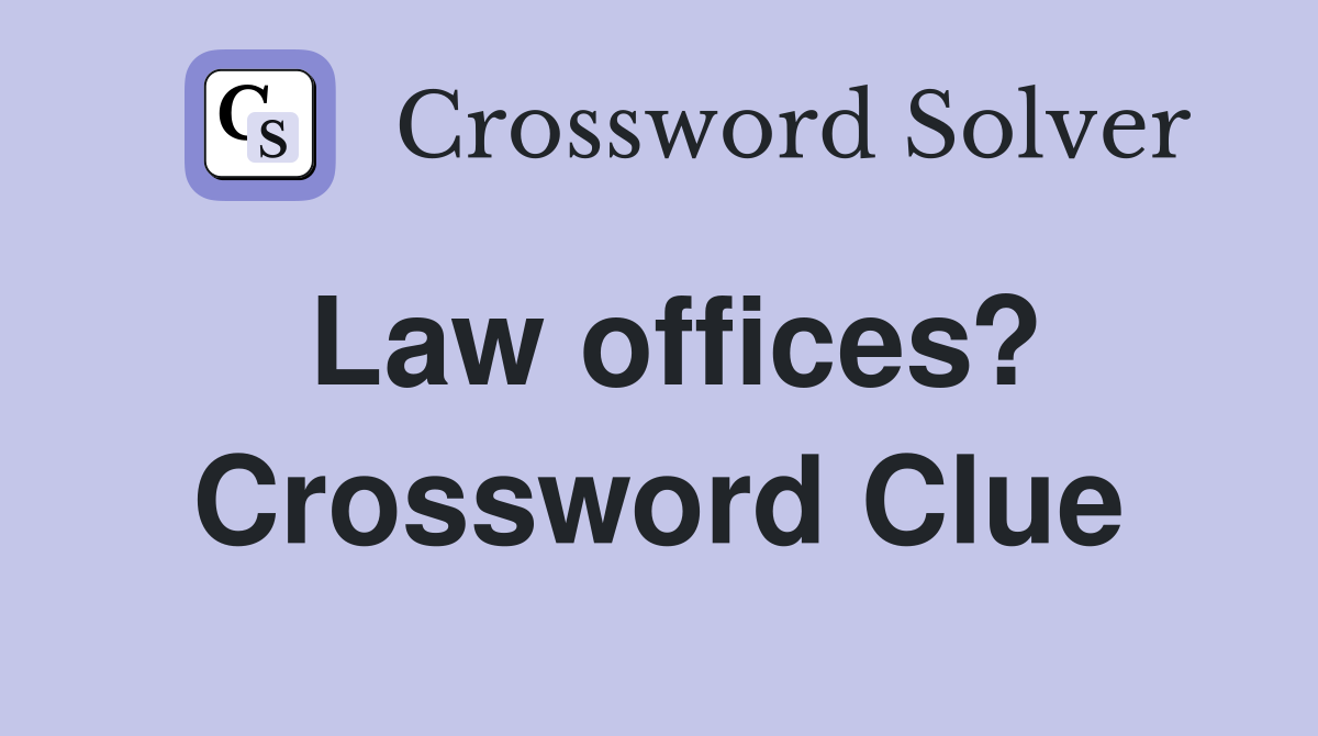 Law offices? Crossword Clue
