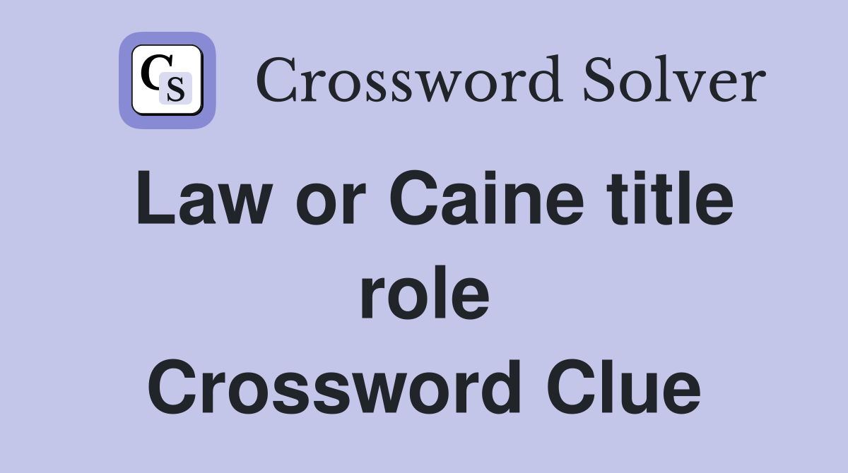 Law or Caine title role Crossword Clue