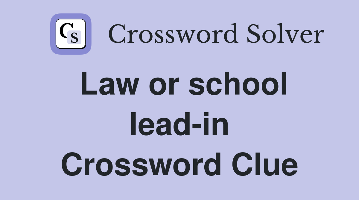 Law or school lead-in Crossword Clue