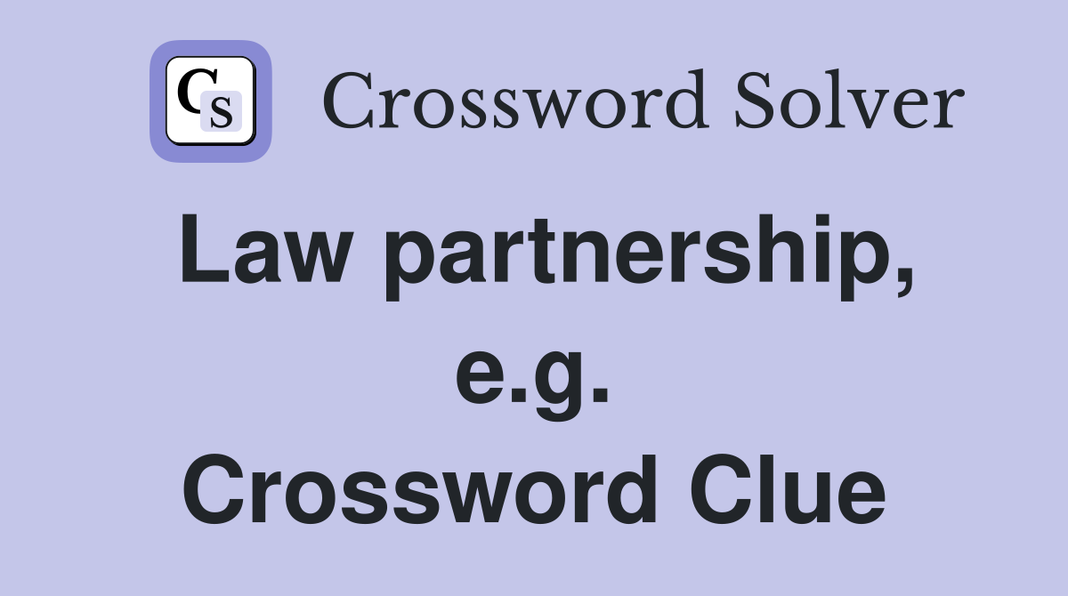 Law partnership, e.g. Crossword Clue