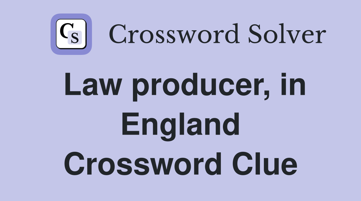 Law producer, in England Crossword Clue