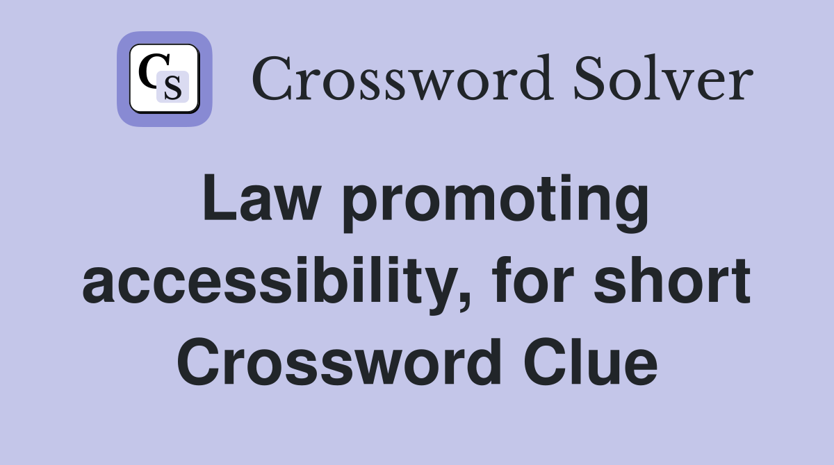 Law promoting accessibility, for short Crossword Clue