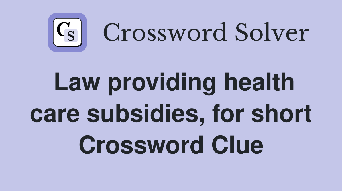 Law providing health care subsidies, for short Crossword Clue