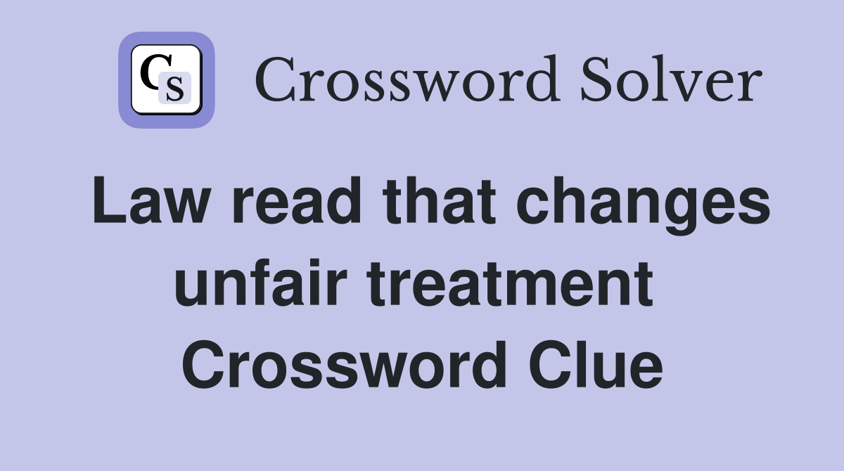 Law read that changes unfair treatment  Crossword Clue