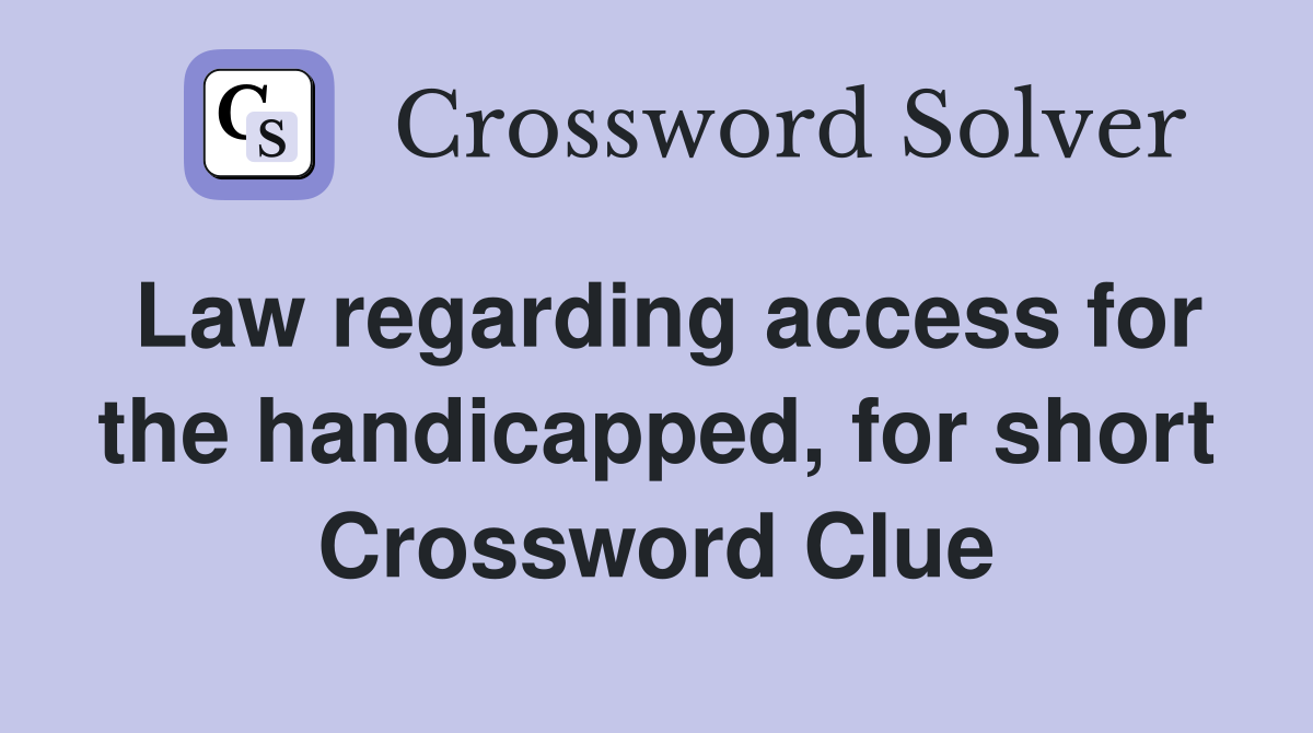 Law regarding access for the handicapped, for short Crossword Clue