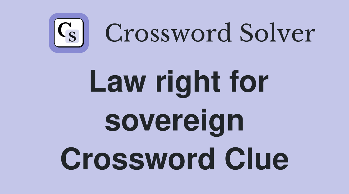 Law right for sovereign Crossword Clue