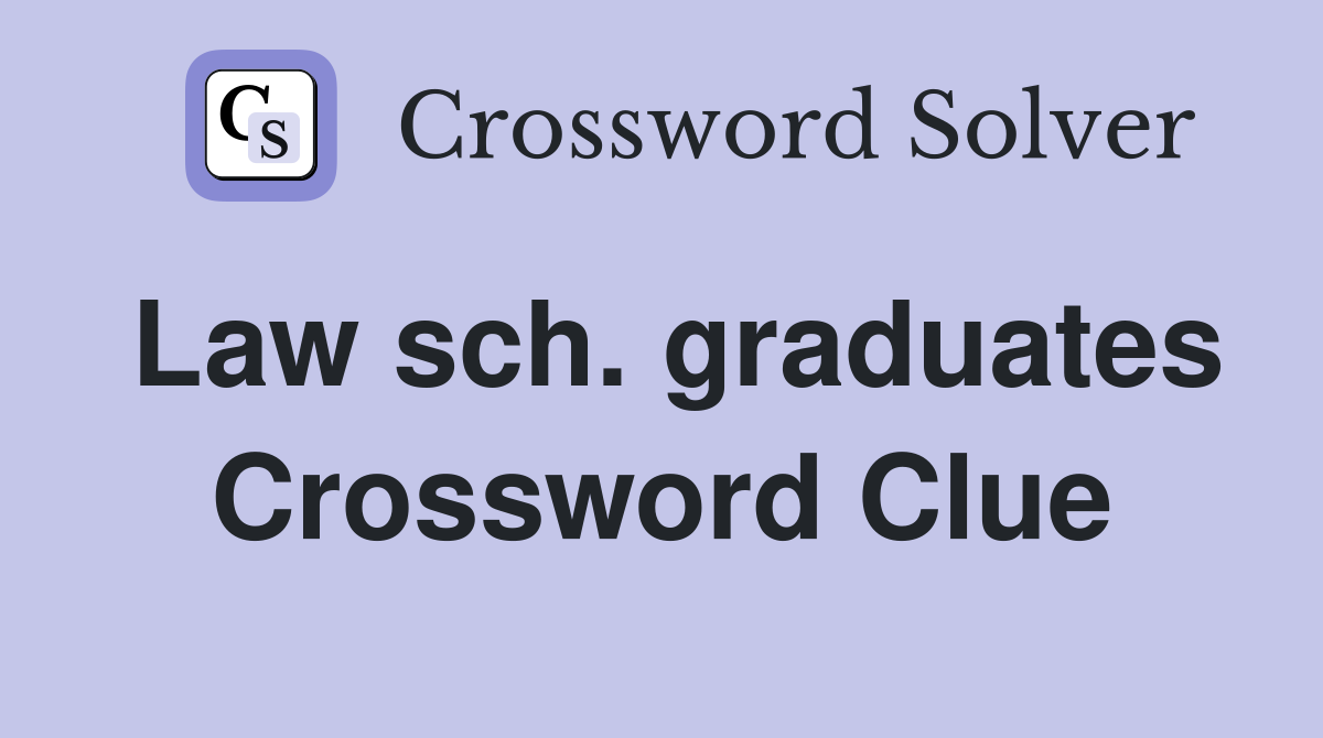 Law sch. graduates Crossword Clue