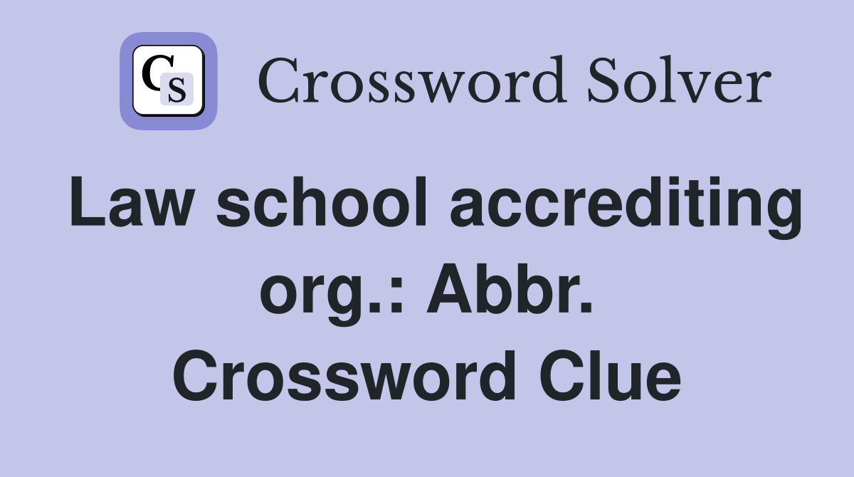 Law school accrediting org.: Abbr. Crossword Clue