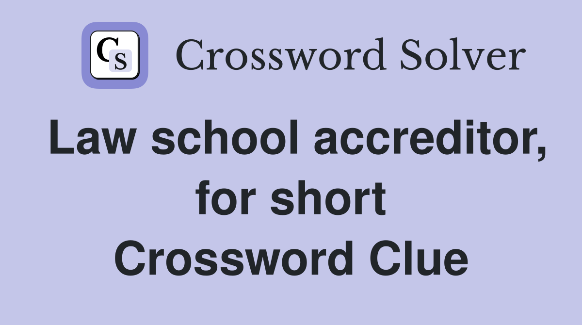 Law school accreditor, for short Crossword Clue