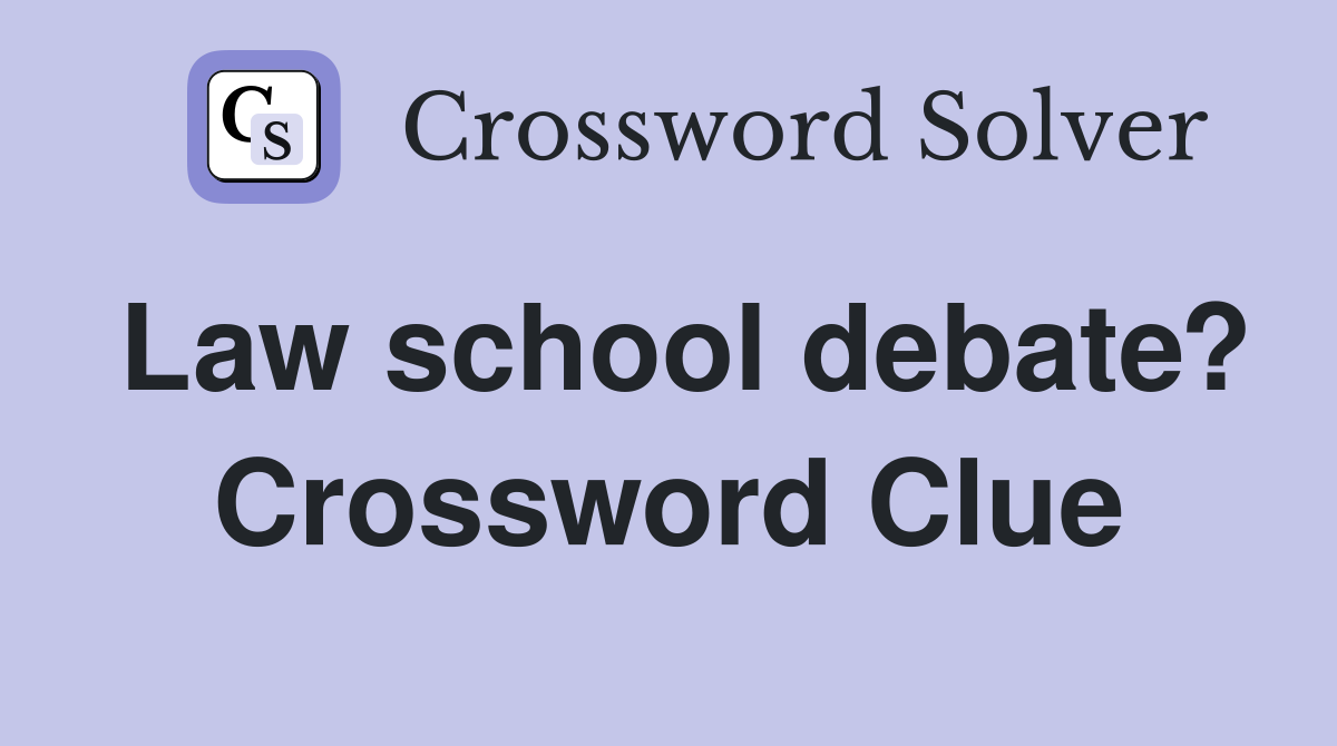 Law school debate? Crossword Clue
