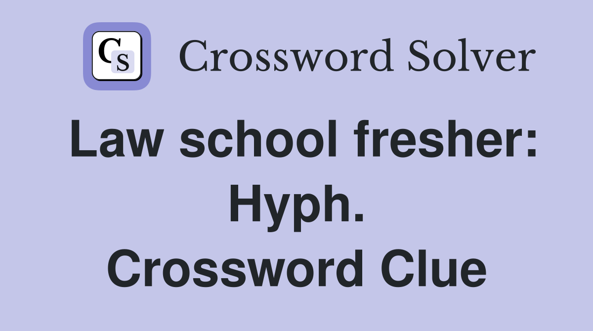 Law school fresher: Hyph. Crossword Clue