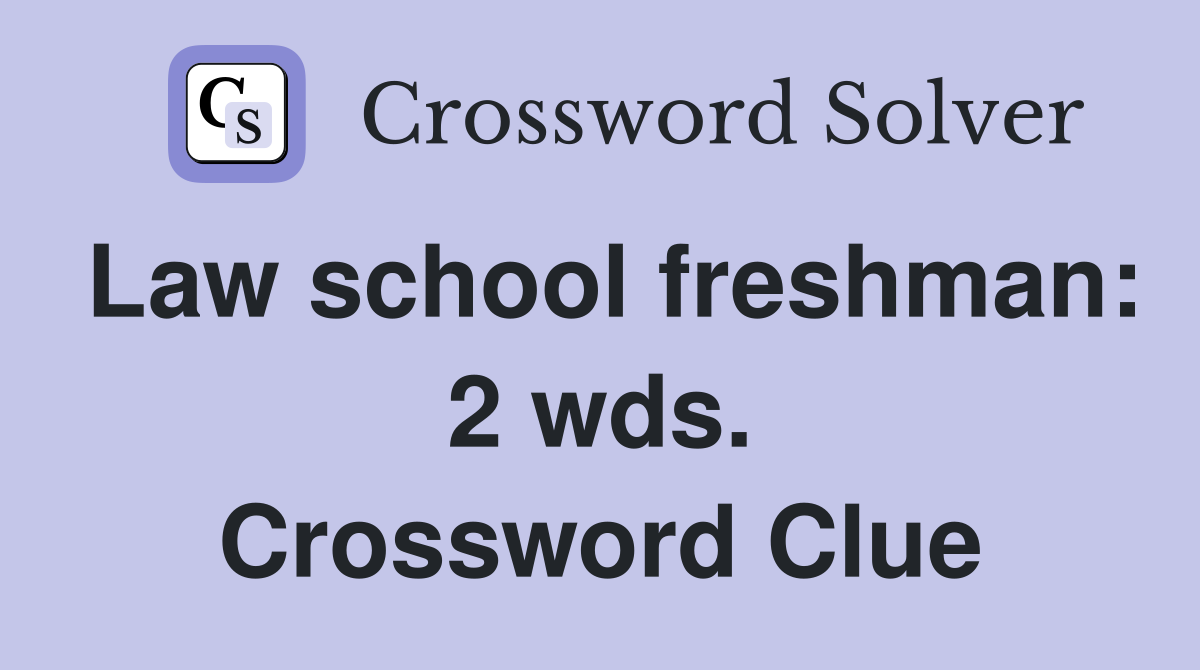 Law school freshman: 2 wds. Crossword Clue