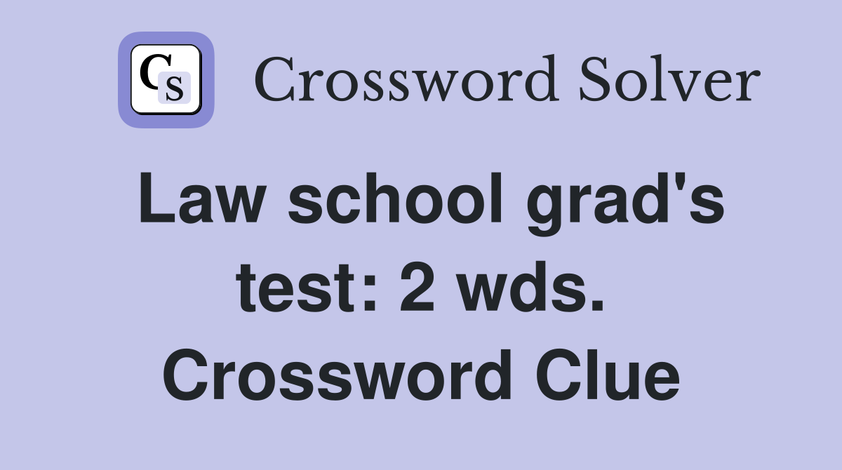 Law school grad's test: 2 wds. Crossword Clue