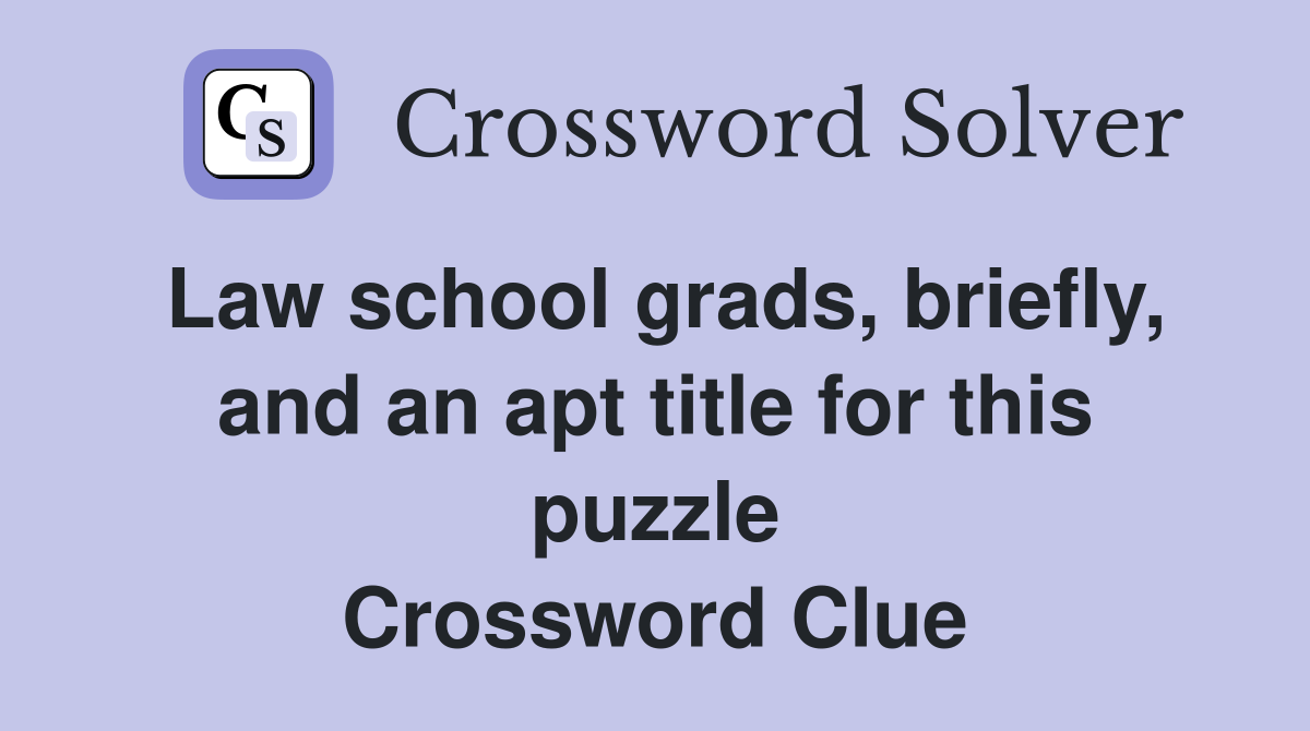 Law school grads, briefly, and an apt title for this puzzle Crossword Clue