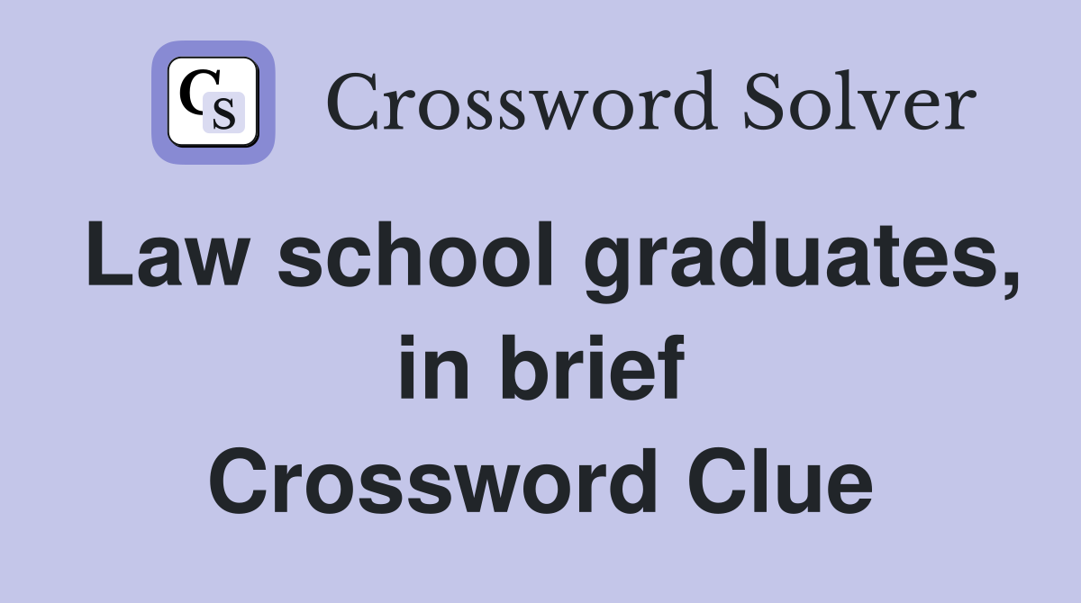 Law school graduates, in brief Crossword Clue