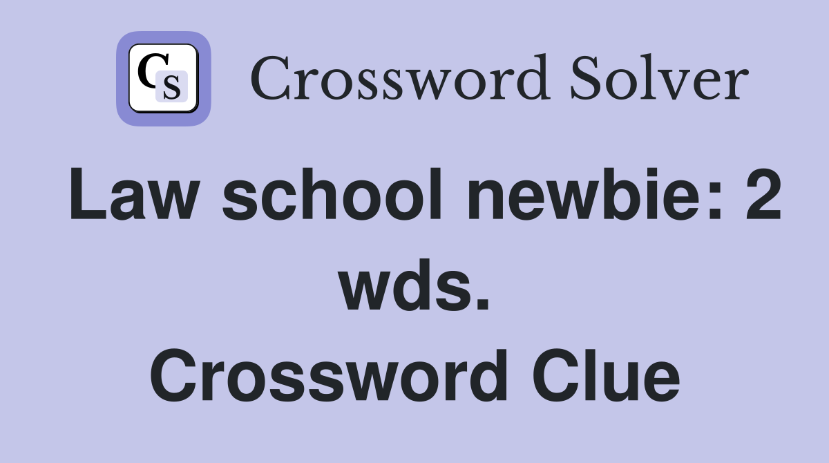 Law school newbie: 2 wds. Crossword Clue