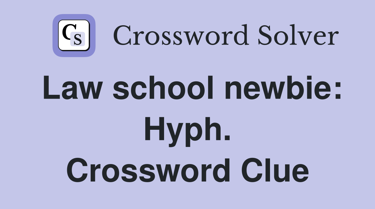Law school newbie: Hyph. Crossword Clue