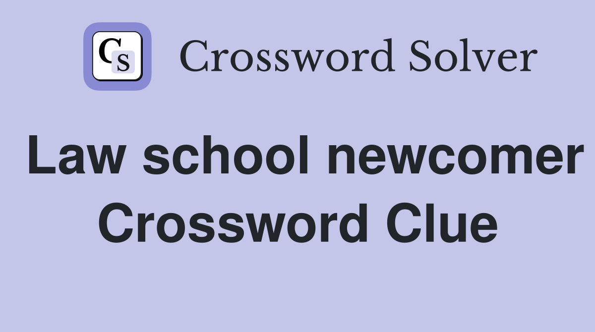 Law school newcomer Crossword Clue