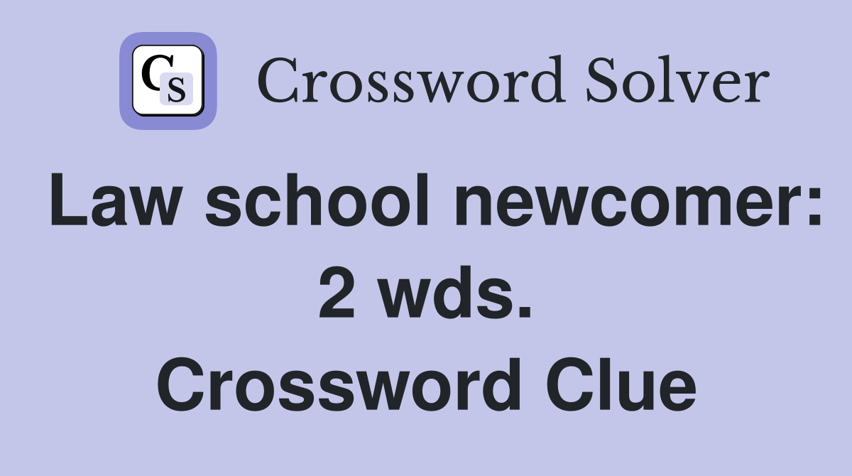 Law school newcomer: 2 wds. Crossword Clue