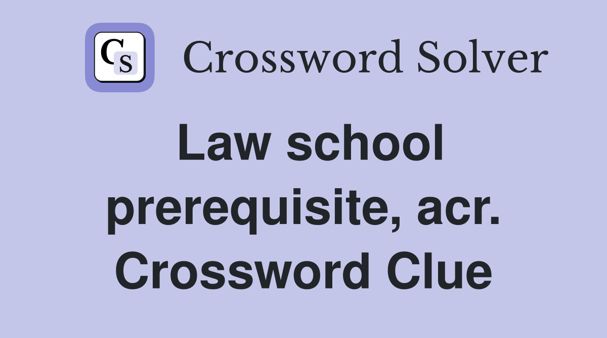 Law school prerequisite, acr. Crossword Clue