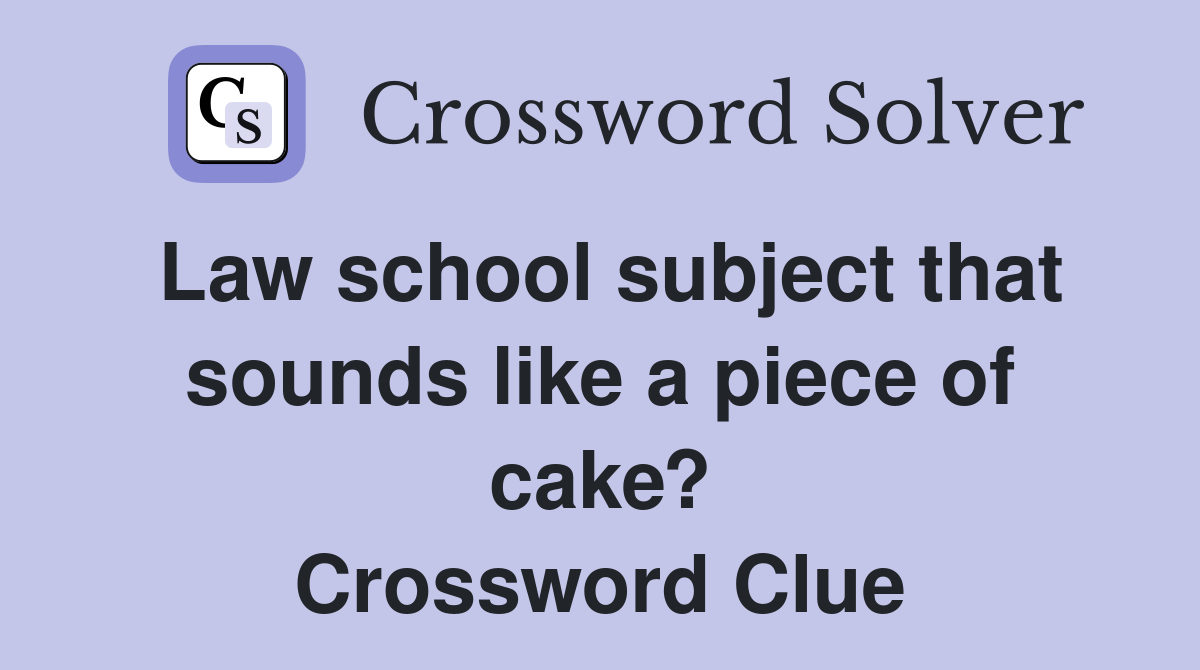 Law school subject that sounds like a piece of cake? Crossword Clue