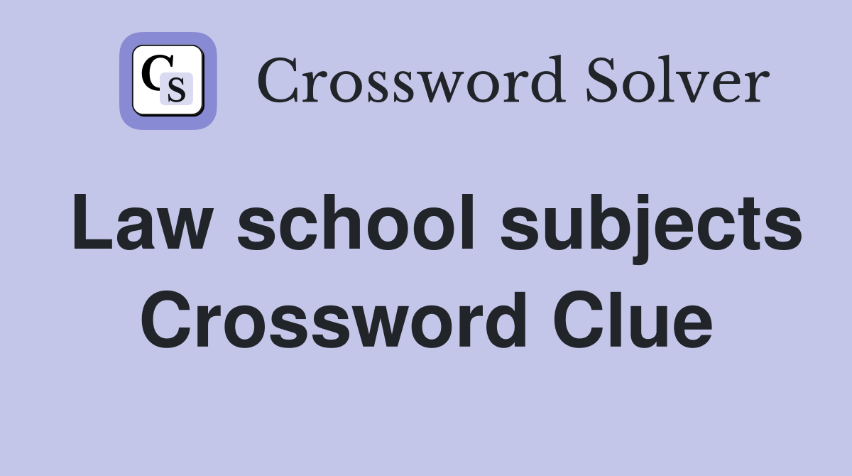 Law school subjects Crossword Clue