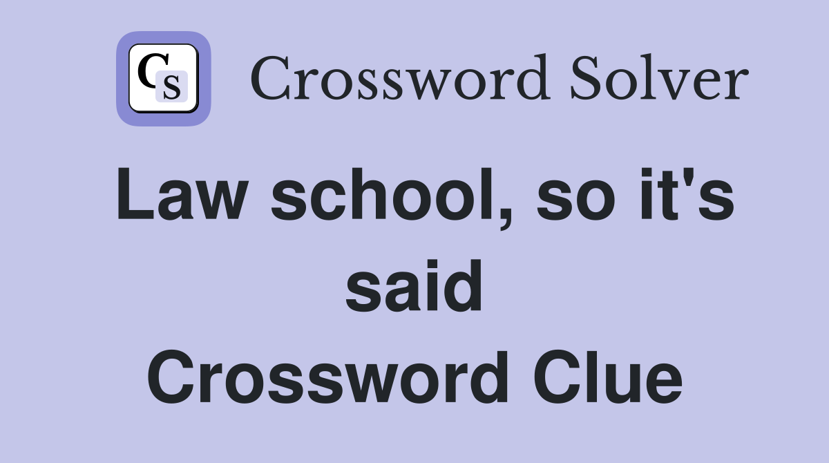 Law school, so it's said Crossword Clue