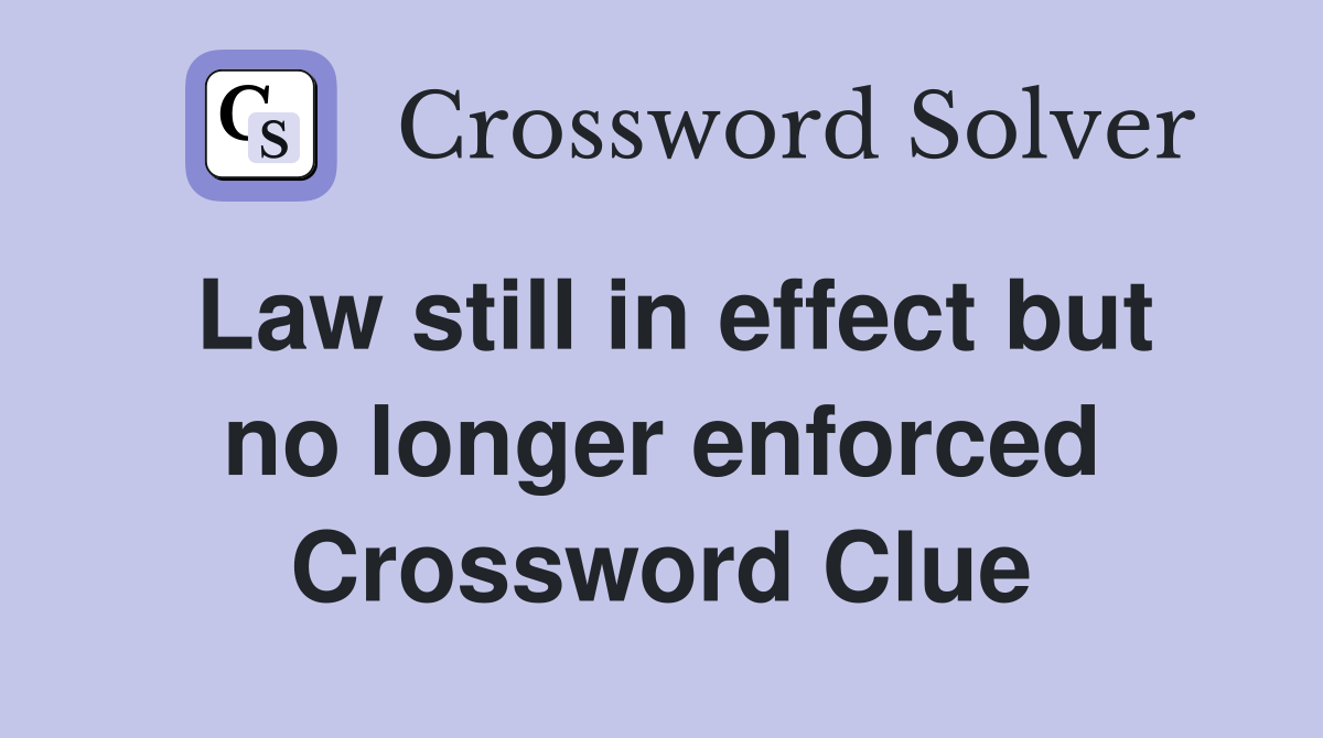 Law still in effect but no longer enforced Crossword Clue