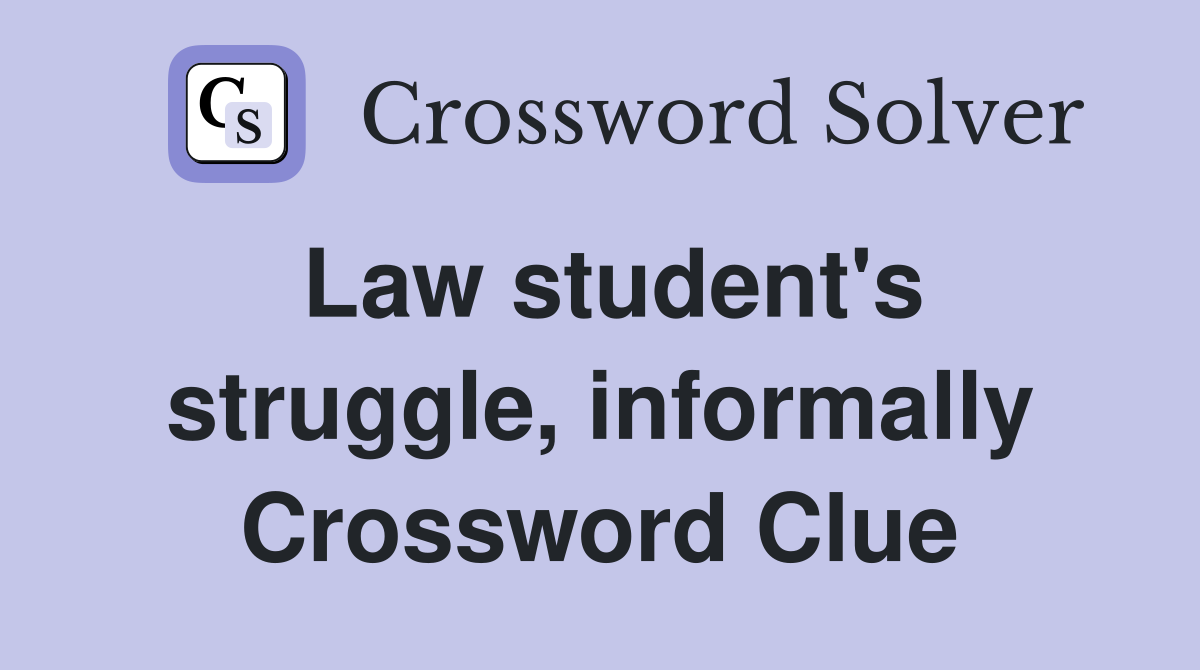 Law student's struggle, informally Crossword Clue