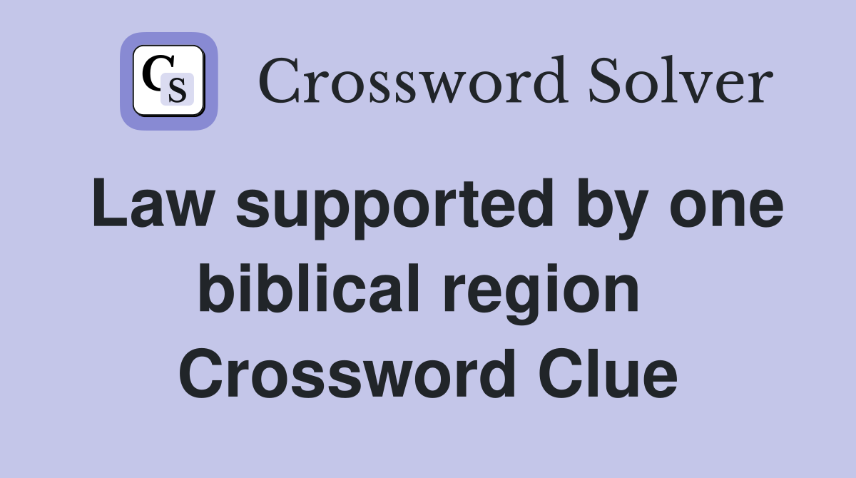 Law supported by one biblical region  Crossword Clue