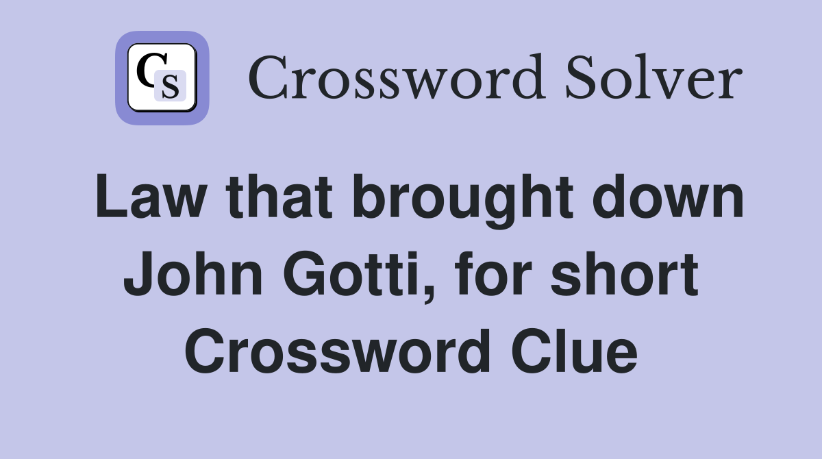 Law that brought down John Gotti, for short Crossword Clue