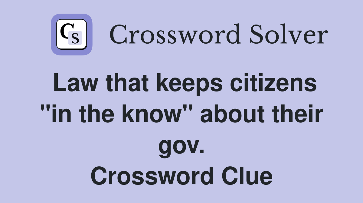 Law that keeps citizens "in the know" about their gov. Crossword Clue