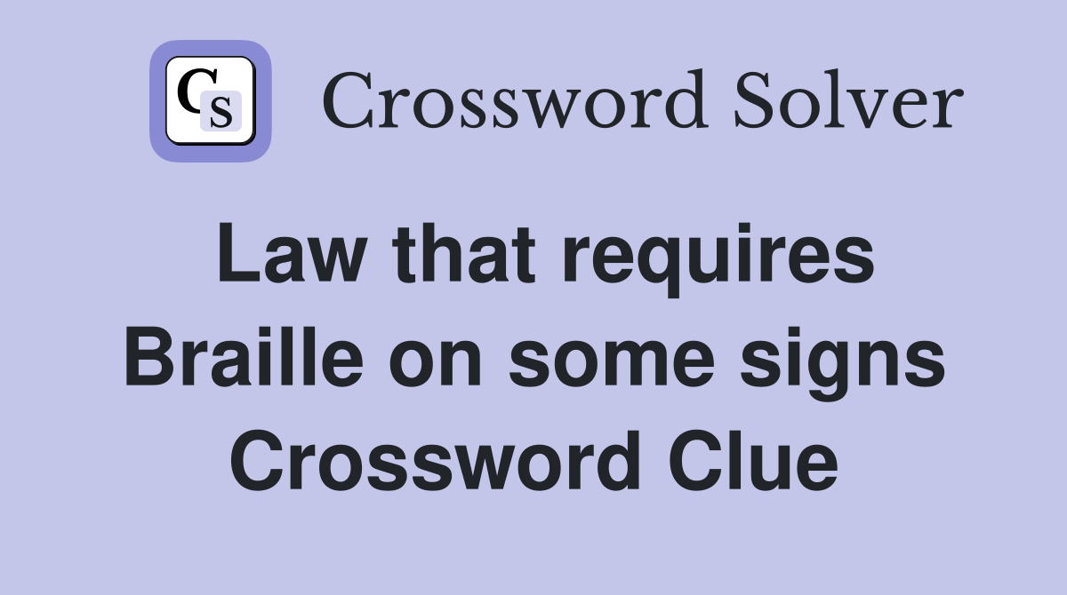 Law that requires Braille on some signs Crossword Clue