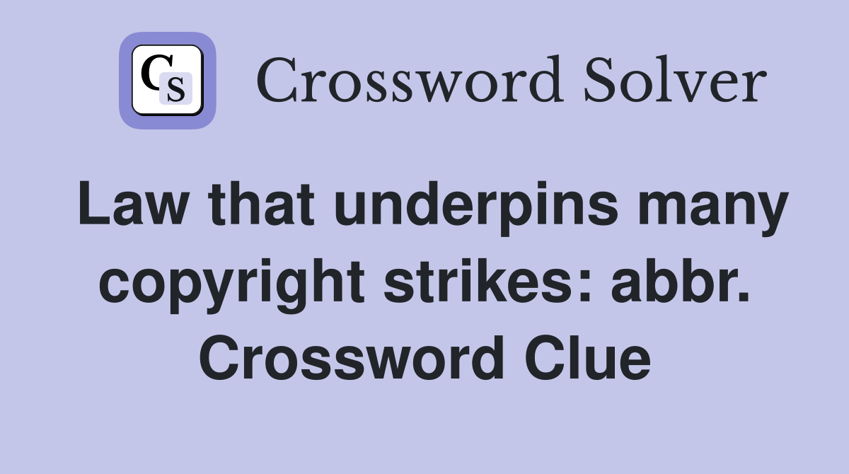 Law that underpins many copyright strikes: abbr. Crossword Clue