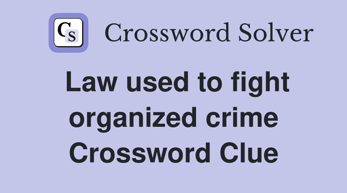 Law used to fight organized crime Crossword Clue