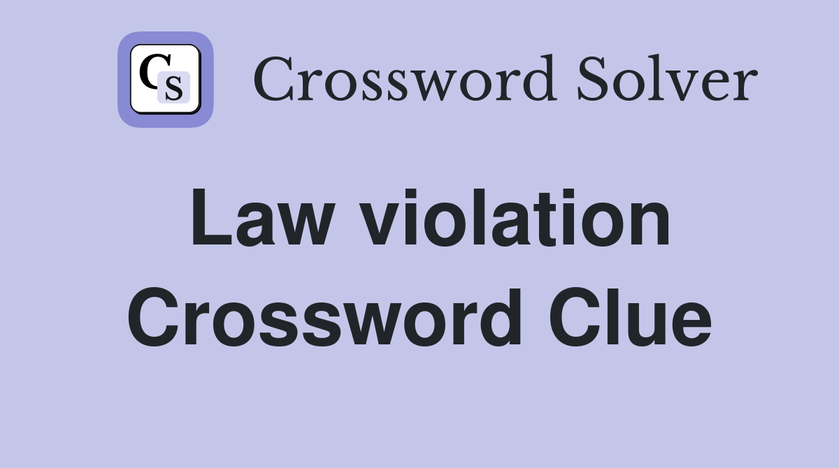 Law violation Crossword Clue