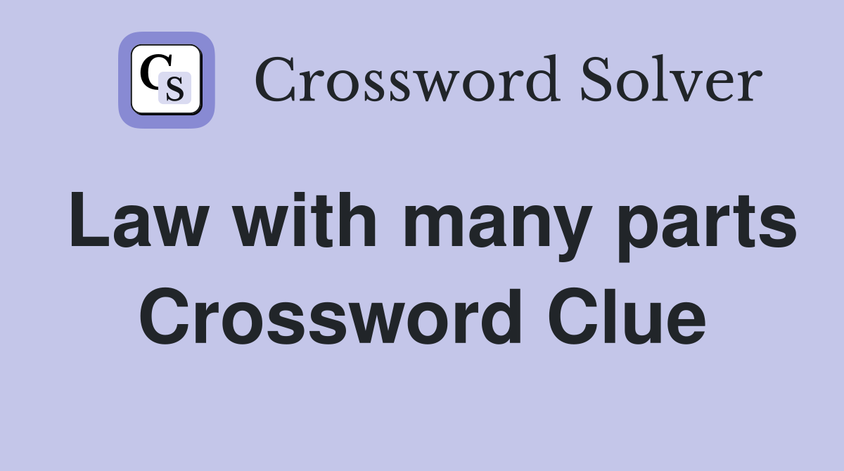Law with many parts Crossword Clue