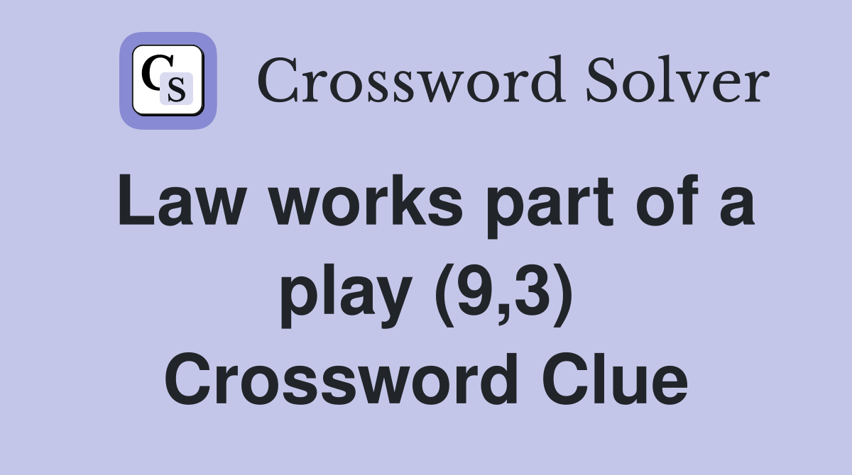 Law works part of a play (9,3) Crossword Clue