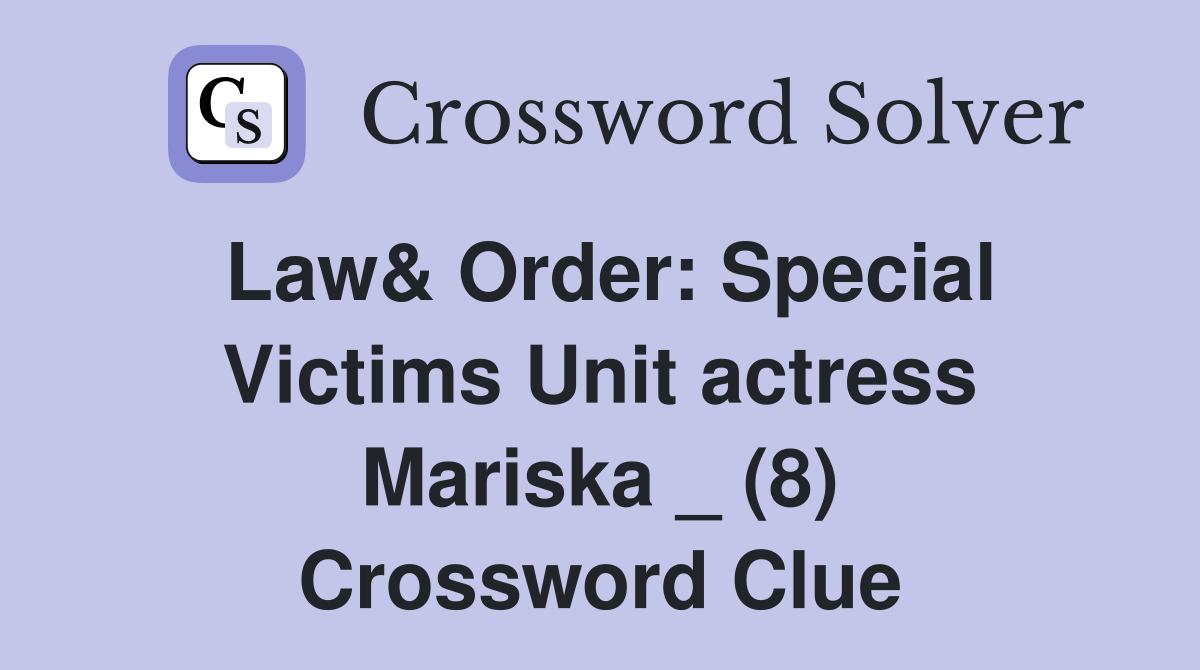 Law& Order: Special Victims Unit actress Mariska _ (8) Crossword Clue