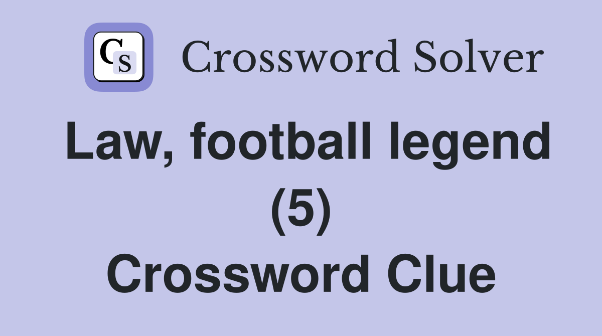 Law, football legend (5) Crossword Clue