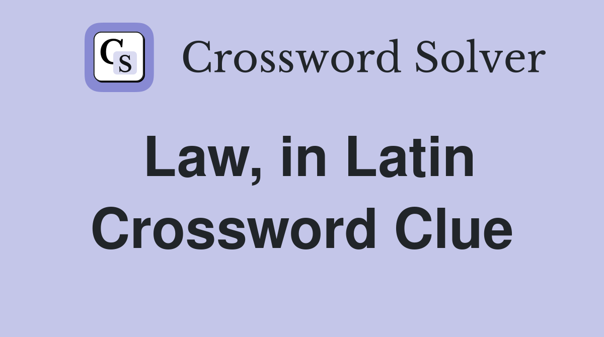 Law in Latin Crossword Clue Answers Crossword Solver