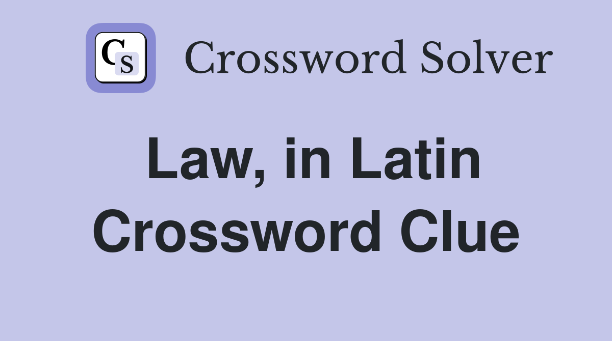 Law, in Latin Crossword Clue
