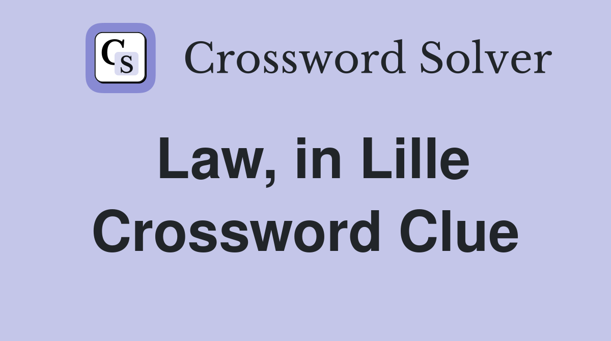 Law, in Lille Crossword Clue