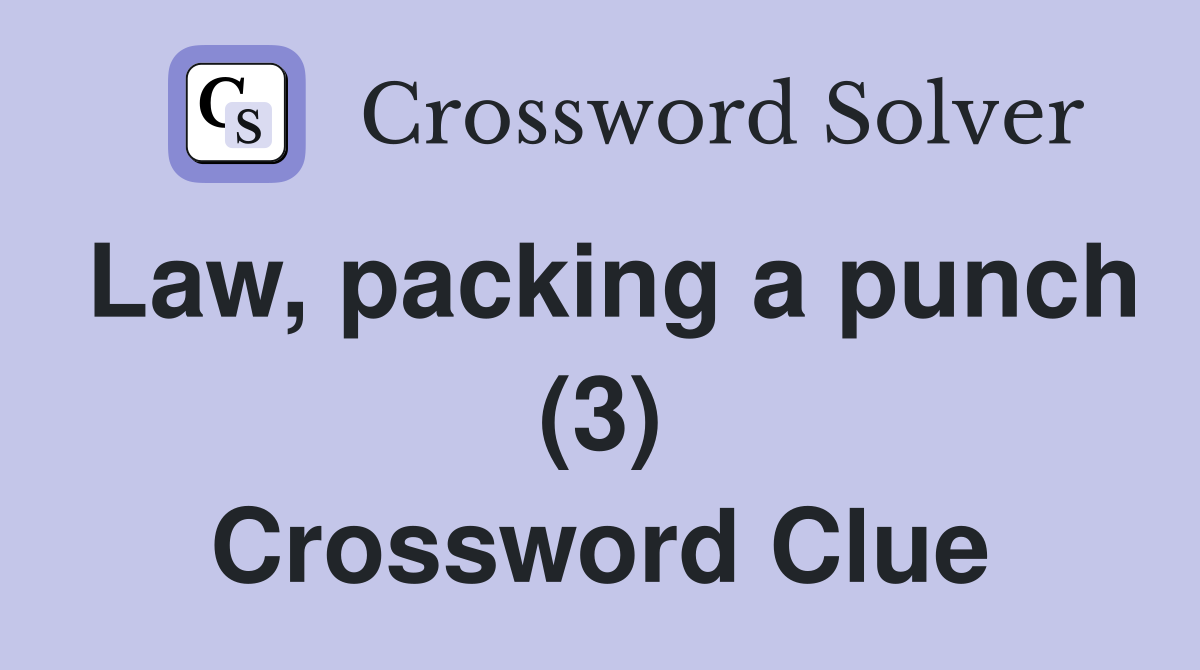 Law, packing a punch (3) Crossword Clue