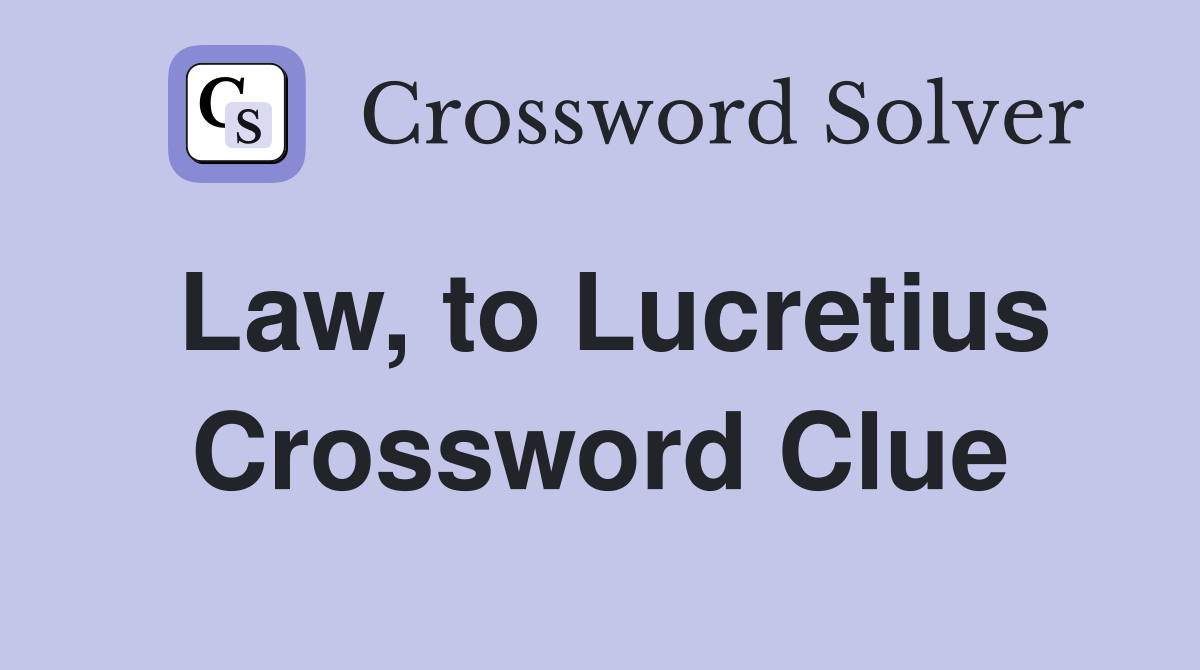 Law, to Lucretius Crossword Clue